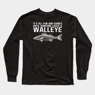 It's All Fun And Games Until Someone Loses A Walleye Long Sleeve T-Shirt